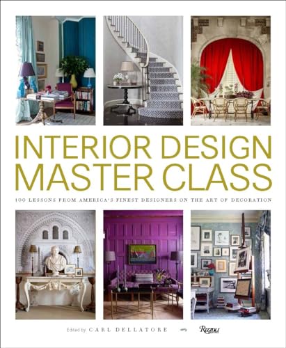 Interior Design Master Class: 100 Lessons from America's Finest Designers on the Art of Decoration von Rizzoli